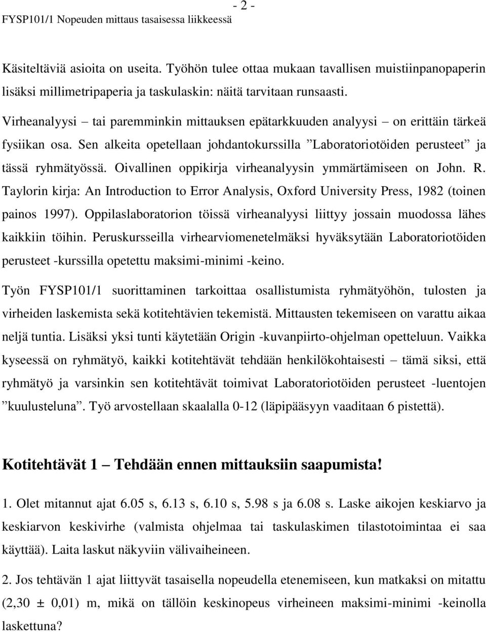 Oivallinen oppikirja virheanalyysin ymmärtämiseen on John. R. Taylorin kirja: An Introduction to Error Analysis, Oxford University Press, 1982 (toinen painos 1997).