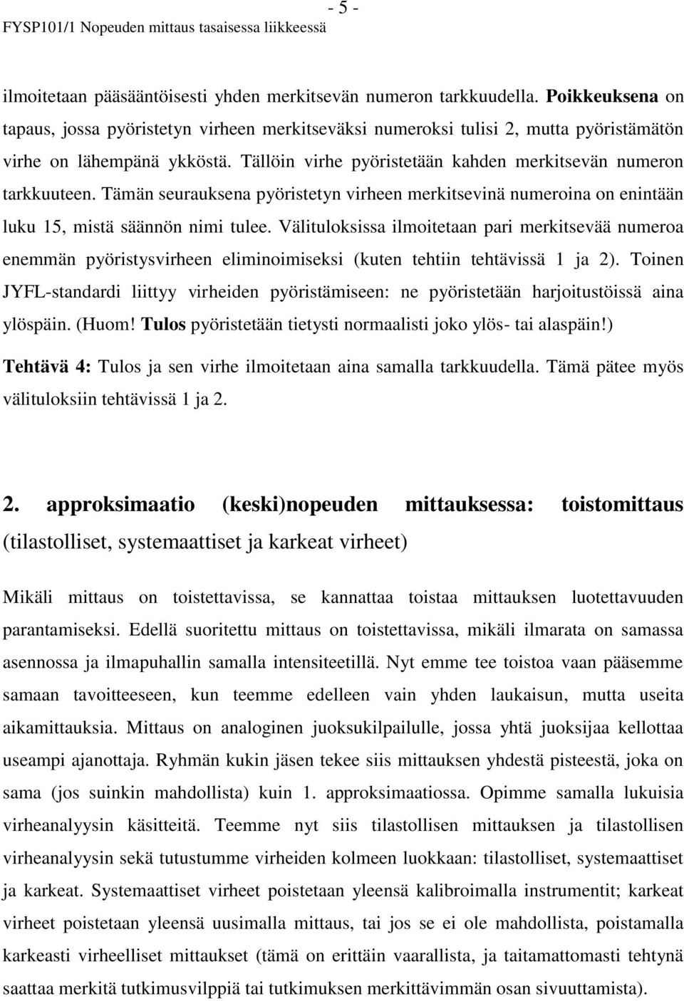 Tämän seurauksena pyöristetyn virheen merkitsevinä numeroina on enintään luku 15, mistä säännön nimi tulee.