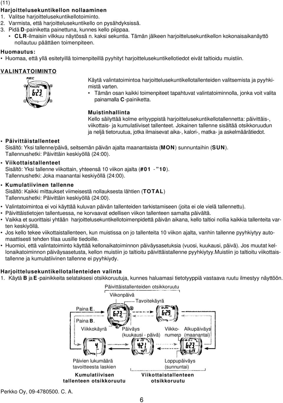 Huomautus: Huomaa, että yllä esitetyillä toimenpiteillä pyyhityt harjoittelusekuntikellotiedot eivät taltioidu muistiin.