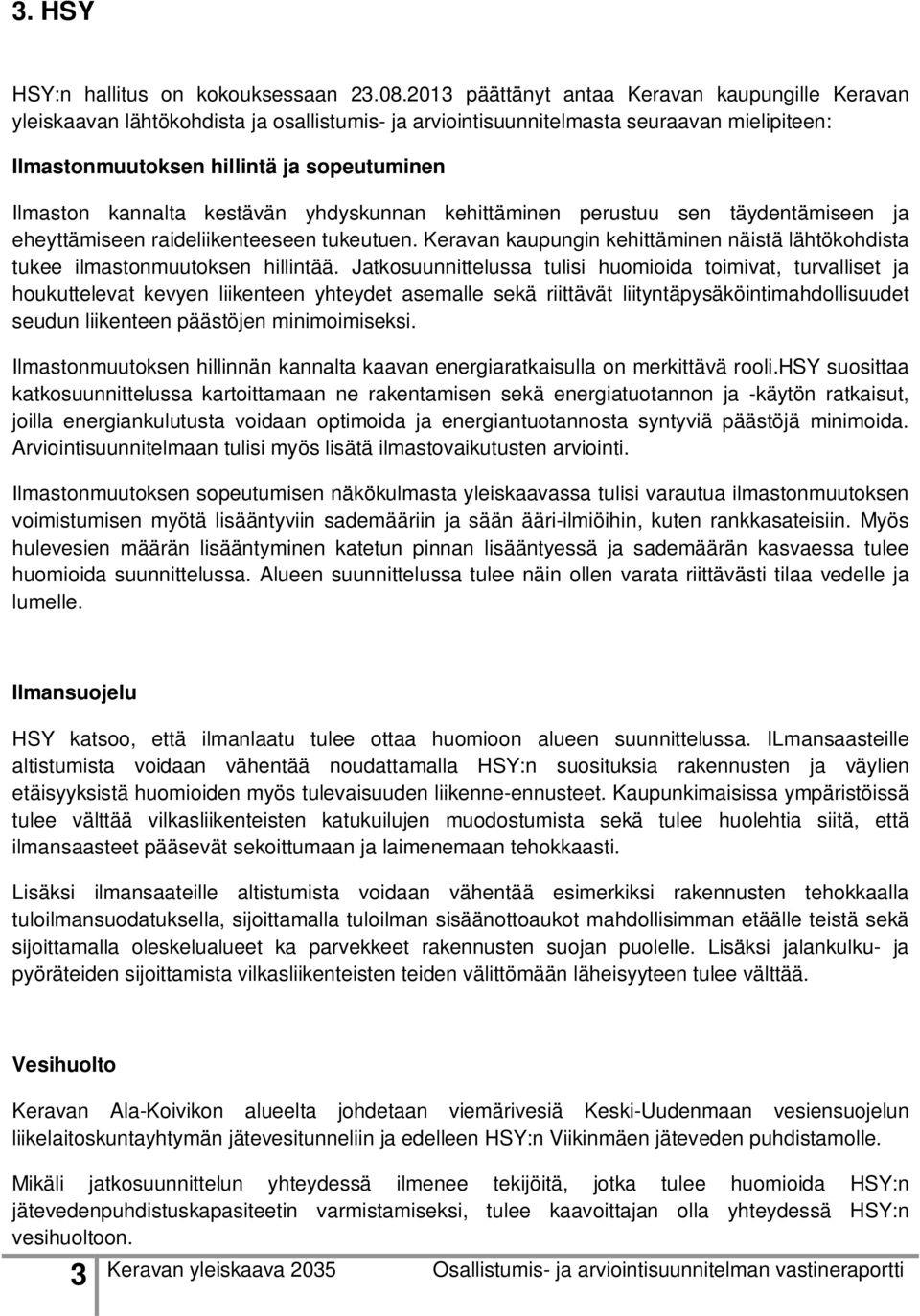 kannalta kestävän yhdyskunnan kehittäminen perustuu sen täydentämiseen ja eheyttämiseen raideliikenteeseen tukeutuen.