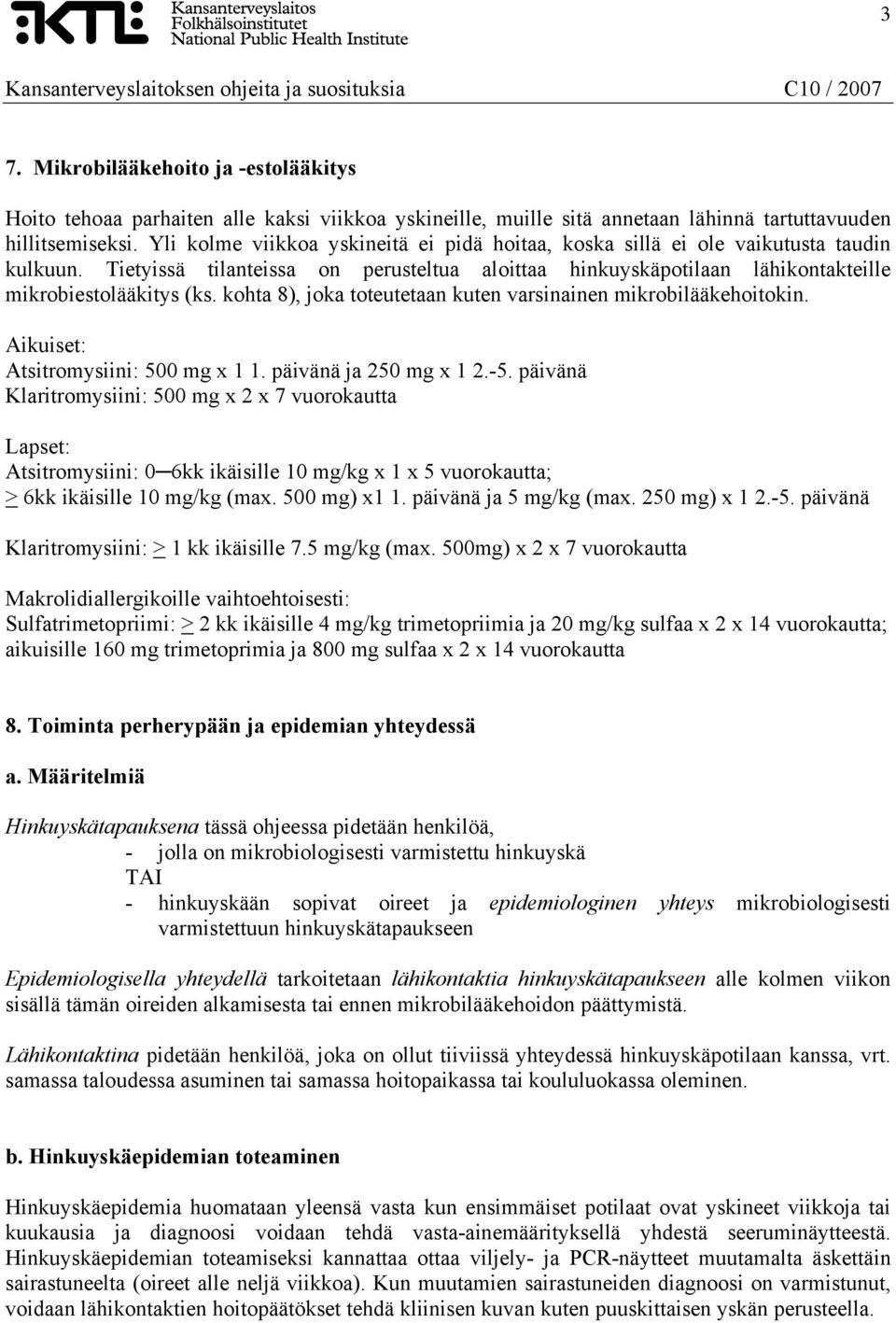 kohta 8), joka toteutetaan kuten varsinainen mikrobilääkehoitokin. Aikuiset: Atsitromysiini: 500 mg x 1 1. päivänä ja 250 mg x 1 2.-5.