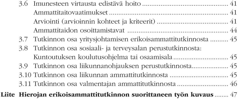 8 Tutkinnon osa sosiaali- ja terveysalan perustutkinnosta: Kuntoutuksen koulutusohjelma tai osaamisala... 45 3.