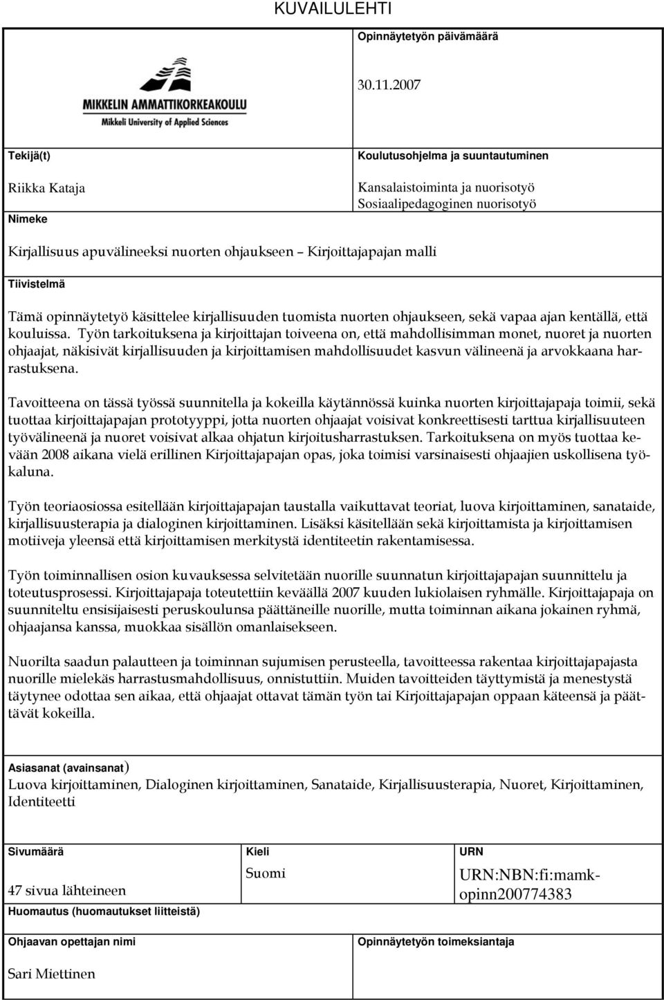 malli Tiivistelmä Tämä opinnäytetyö käsittelee kirjallisuuden tuomista nuorten ohjaukseen, sekä vapaa ajan kentällä, että kouluissa.