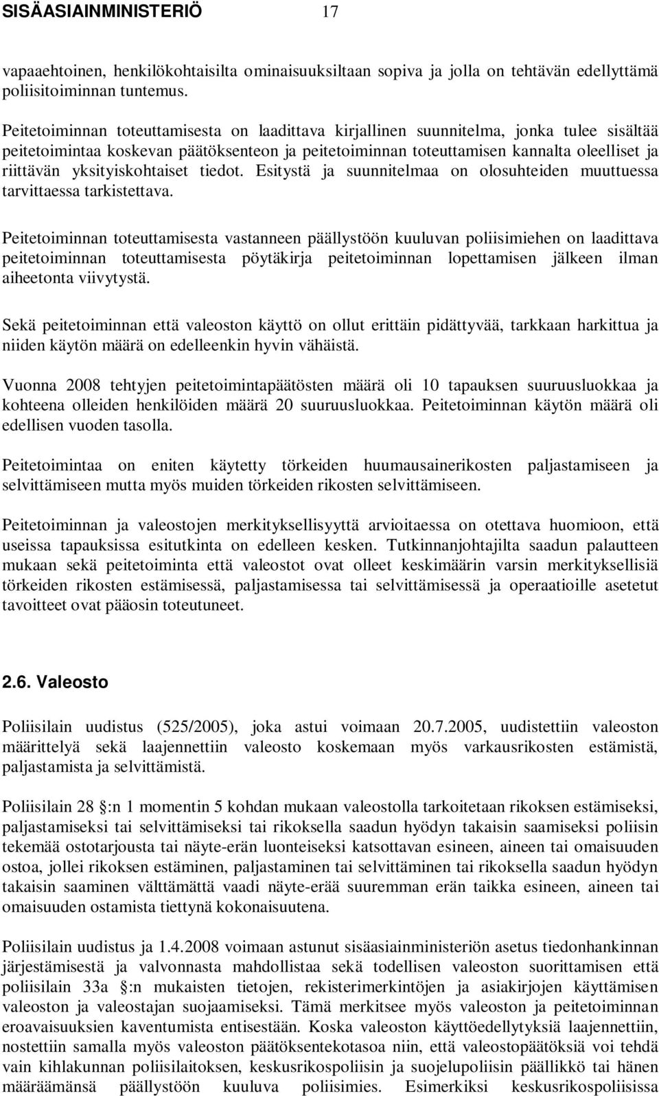 yksityiskohtaiset tiedot. Esitystä ja suunnitelmaa on olosuhteiden muuttuessa tarvittaessa tarkistettava.