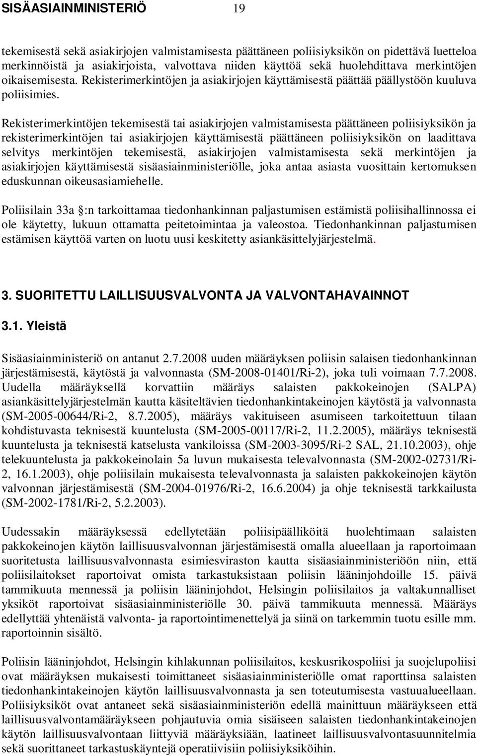 Rekisterimerkintöjen tekemisestä tai asiakirjojen valmistamisesta päättäneen poliisiyksikön ja rekisterimerkintöjen tai asiakirjojen käyttämisestä päättäneen poliisiyksikön on laadittava selvitys