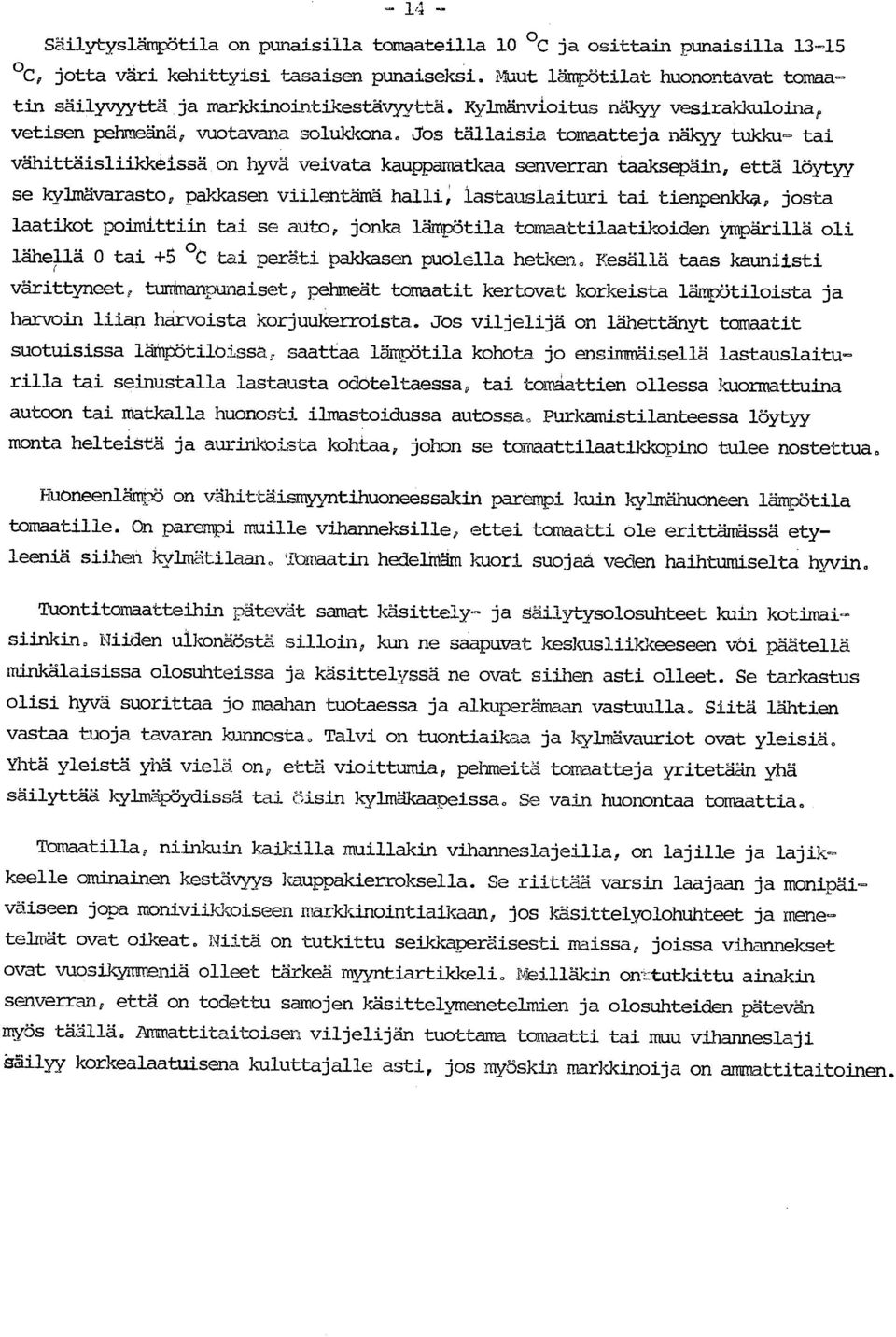 on hyvä veivata kauppamatkaa senverran taaksepäin, että löytyy se kvimävarasto, pakkasen viilentämä halli, lastauslaituri tai tienpenkka, josta laatikot poimittiin tai se auto, jonka lämpötila