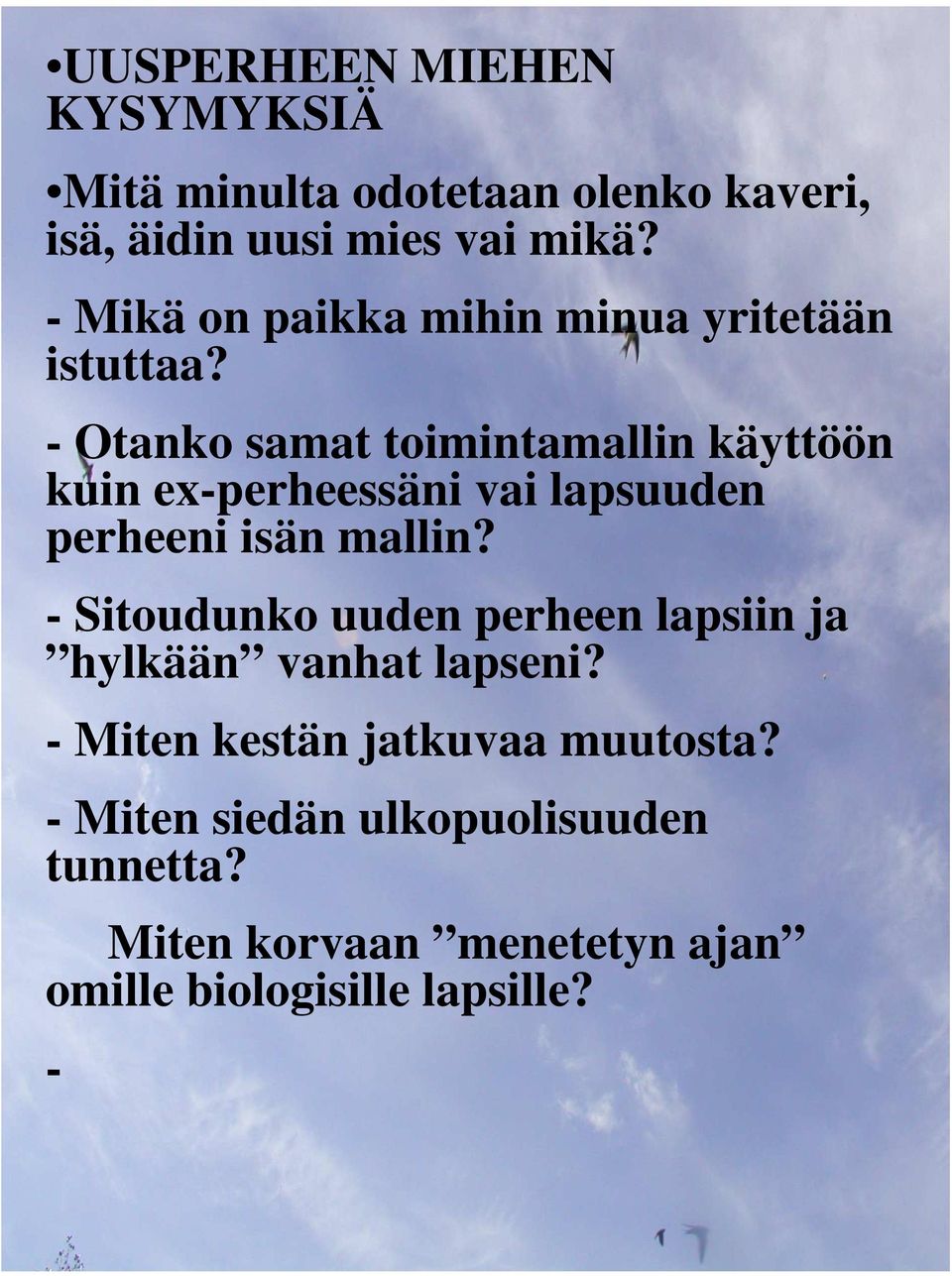 - Otanko samat toimintamallin käyttöön kuin ex-perheessäni vai lapsuuden perheeni isän mallin?