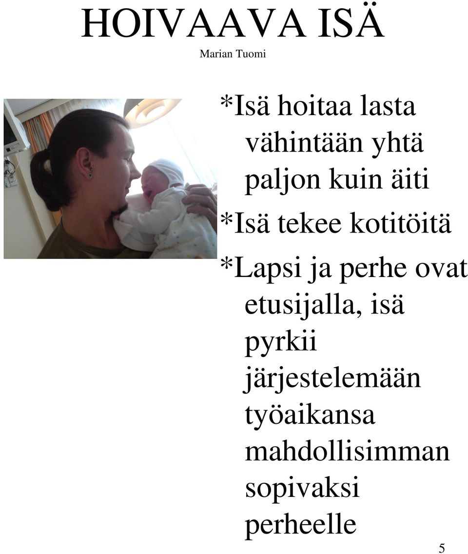 kotitöitä *Lapsi ja perhe ovat etusijalla, isä