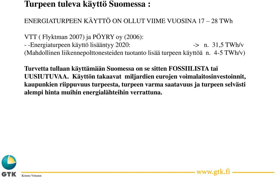 4-5 TWh/v) Turvetta tullaan käyttämään Suomessa on se sitten FOSSIILISTA tai UUSIUTUVAA.