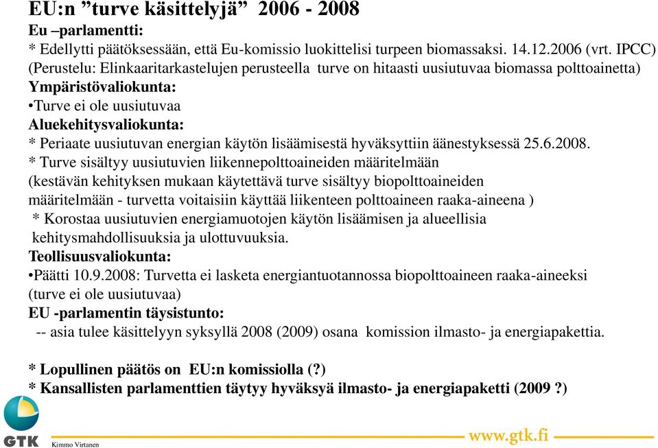 energian käytön lisäämisestä hyväksyttiin äänestyksessä 25.6.2008.