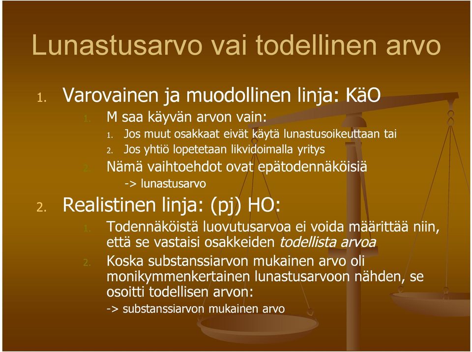 Nämä vaihtoehdot ovat epätodennäköisiä -> lunastusarvo 2. Realistinen linja: (pj) HO: 1.