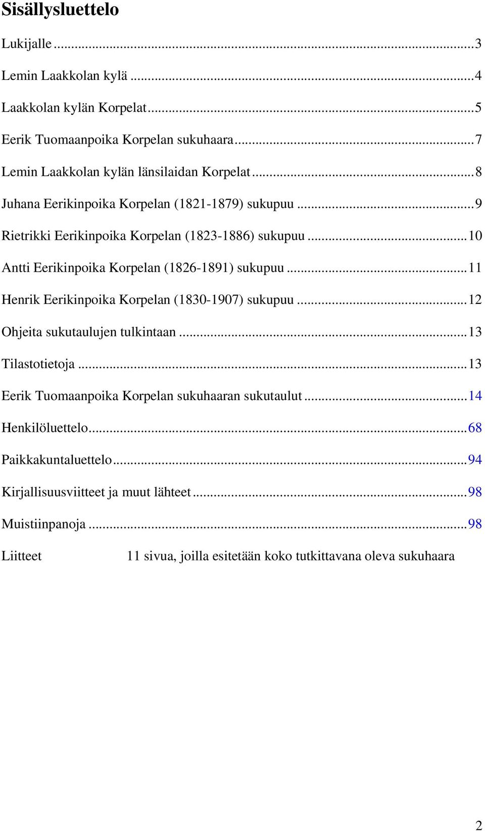 ..11 Henrik Eerikinpoika Korpelan (1830-1907) sukupuu...12 Ohjeita sukutaulujen tulkintaan...13 Tilastotietoja...13 Eerik Tuomaanpoika Korpelan sukuhaaran sukutaulut.