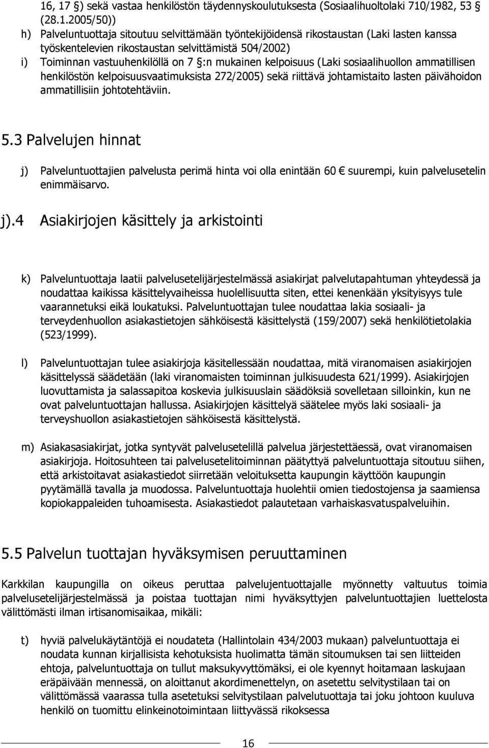 riittävä johtamistaito lasten päivähoidon ammatillisiin johtotehtäviin. 5.