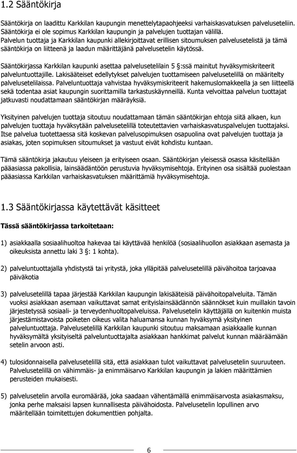 Sääntökirjassa Karkkilan kaupunki asettaa palvelusetelilain 5 :ssä mainitut hyväksymiskriteerit palveluntuottajille.