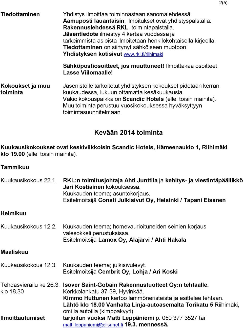 fi/riihimaki Sähköpostiosoitteet, jos muuttuneet! Ilmoittakaa osoitteet Lasse Viilomaalle!