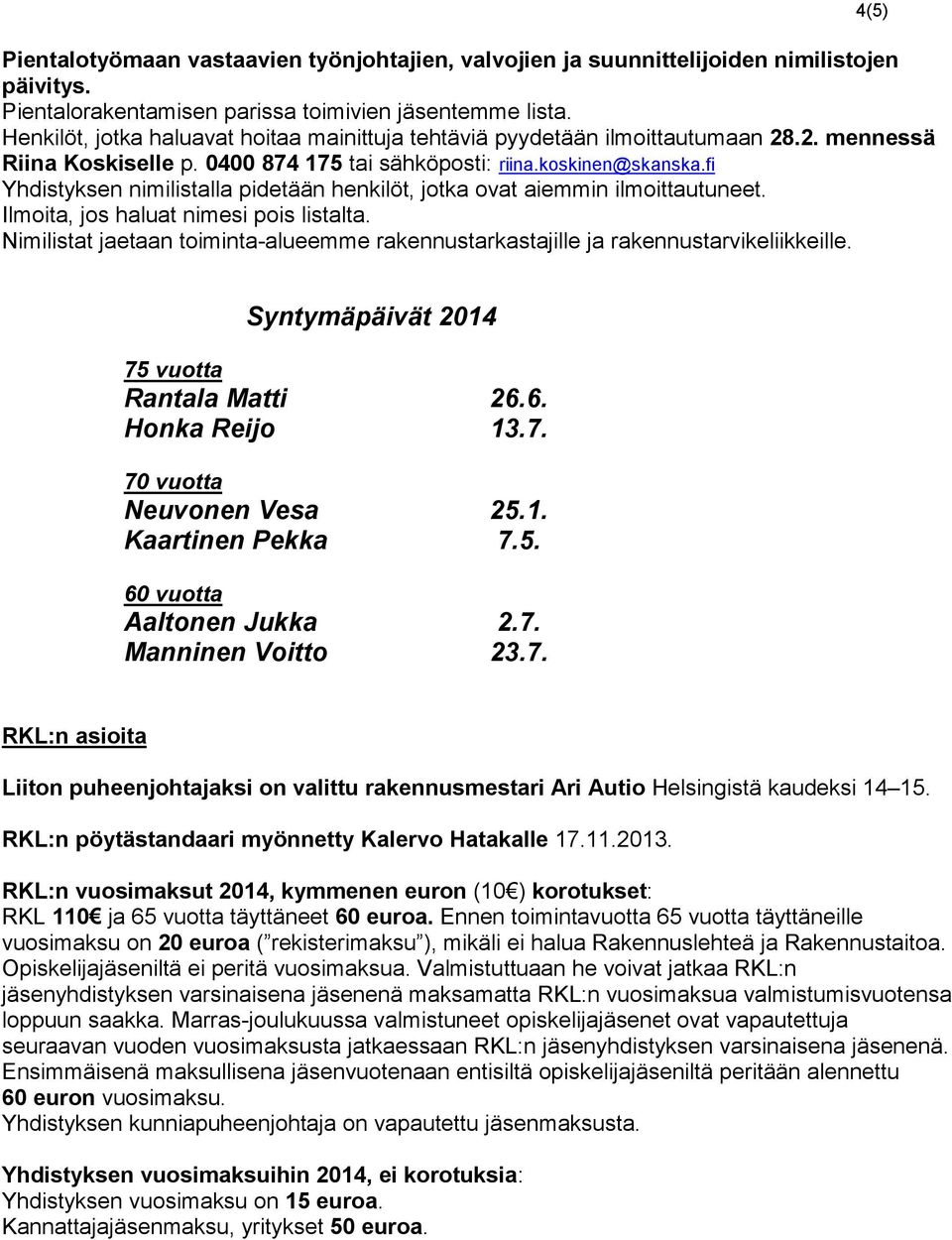 fi Yhdistyksen nimilistalla pidetään henkilöt, jotka ovat aiemmin ilmoittautuneet. Ilmoita, jos haluat nimesi pois listalta.