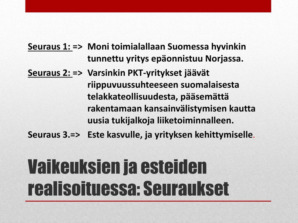 telakkateollisuudesta, pääsemättä rakentamaan kansainvälistymisen kautta uusia tukijalkoja