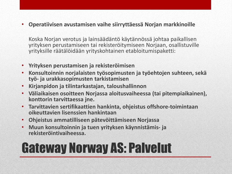 urakkasopimusten tarkistamisen Kirjanpidon ja tilintarkastajan, taloushallinnon Väliaikaisen osoitteen Norjassa aloitusvaiheessa (tai pitempiaikainen), konttorin tarvittaessa jne.