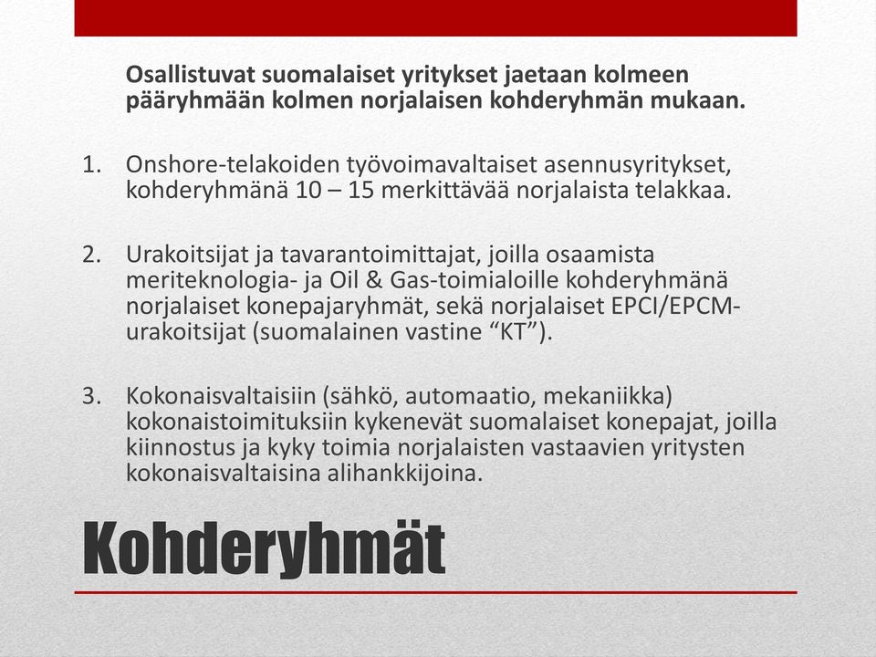 Urakoitsijat ja tavarantoimittajat, joilla osaamista meriteknologia- ja Oil & Gas-toimialoille kohderyhmänä norjalaiset konepajaryhmät, sekä norjalaiset