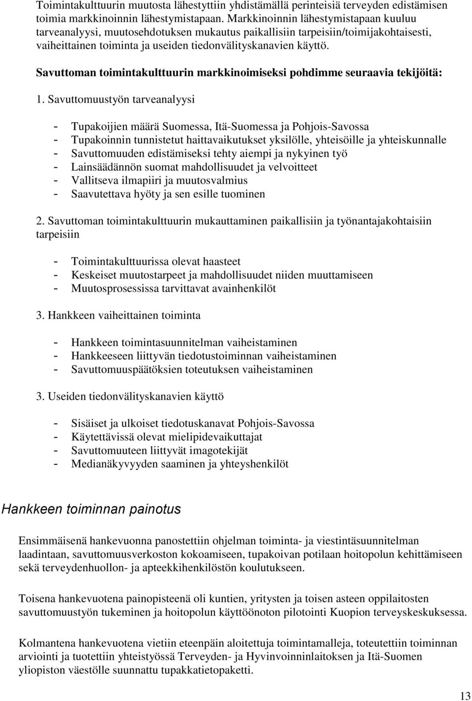 Savuttoman toimintakulttuurin markkinoimiseksi pohdimme seuraavia tekijöitä: 1.