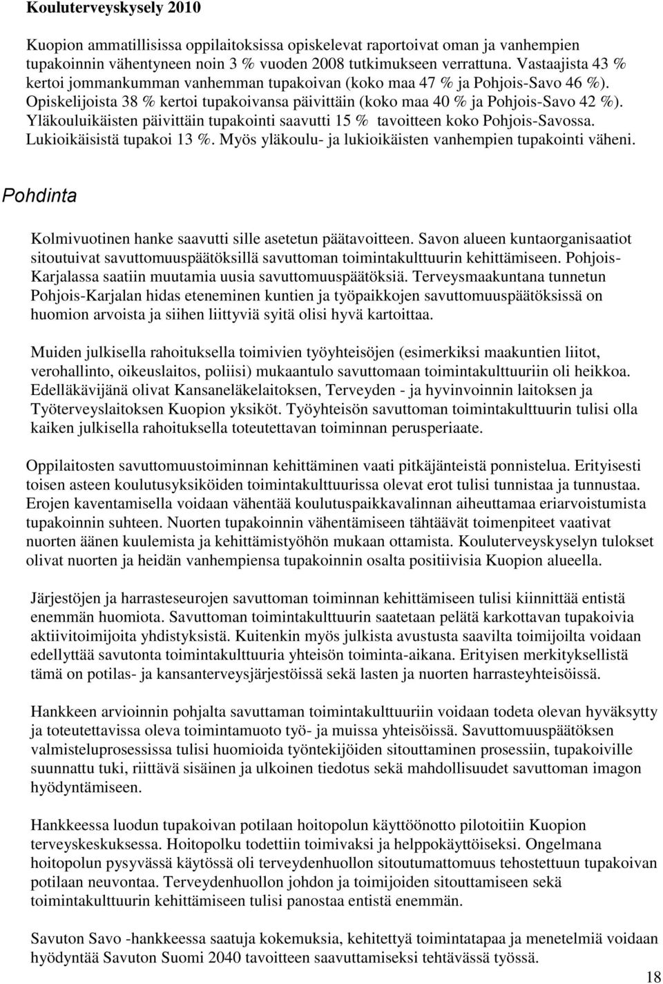 Yläkouluikäisten päivittäin tupakointi saavutti 15 % tavoitteen koko Pohjois-Savossa. Lukioikäisistä tupakoi 13 %. Myös yläkoulu- ja lukioikäisten vanhempien tupakointi väheni.