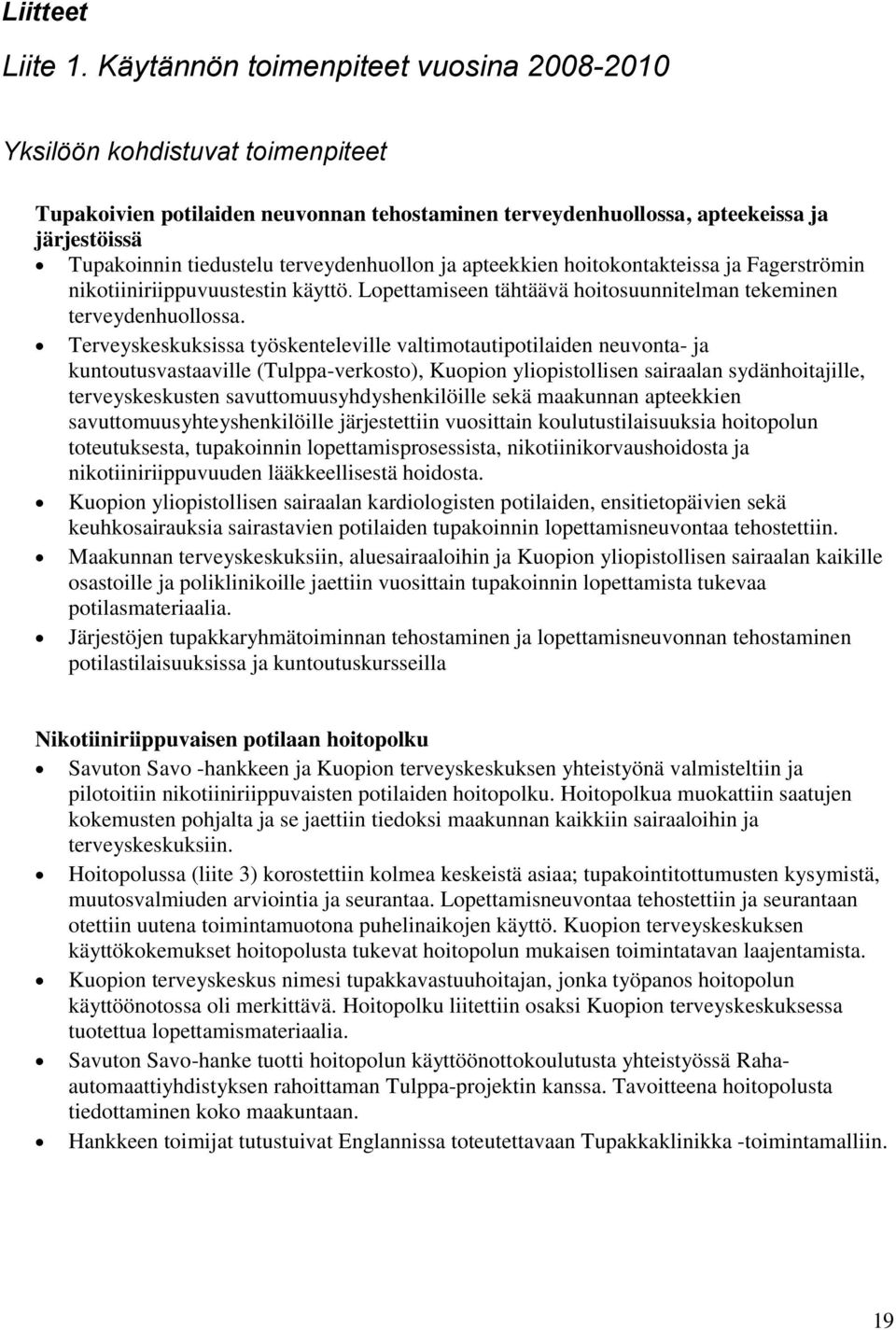 terveydenhuollon ja apteekkien hoitokontakteissa ja Fagerströmin nikotiiniriippuvuustestin käyttö. Lopettamiseen tähtäävä hoitosuunnitelman tekeminen terveydenhuollossa.