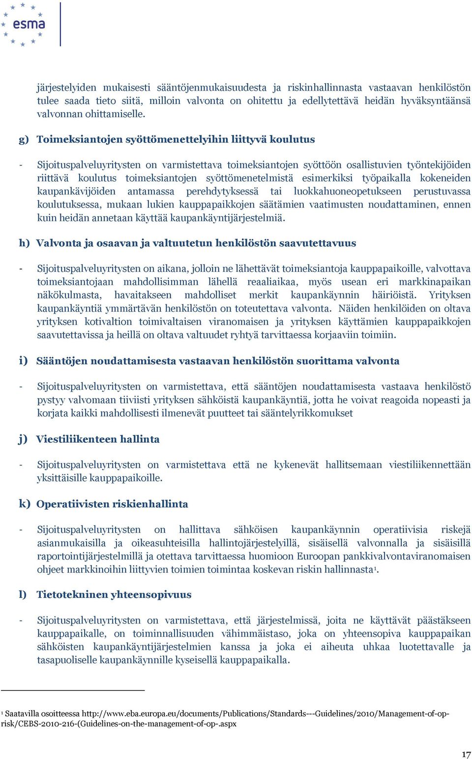 g) Toimeksiantojen syöttömenettelyihin liittyvä koulutus - Sijoituspalveluyritysten on varmistettava toimeksiantojen syöttöön osallistuvien työntekijöiden riittävä koulutus toimeksiantojen