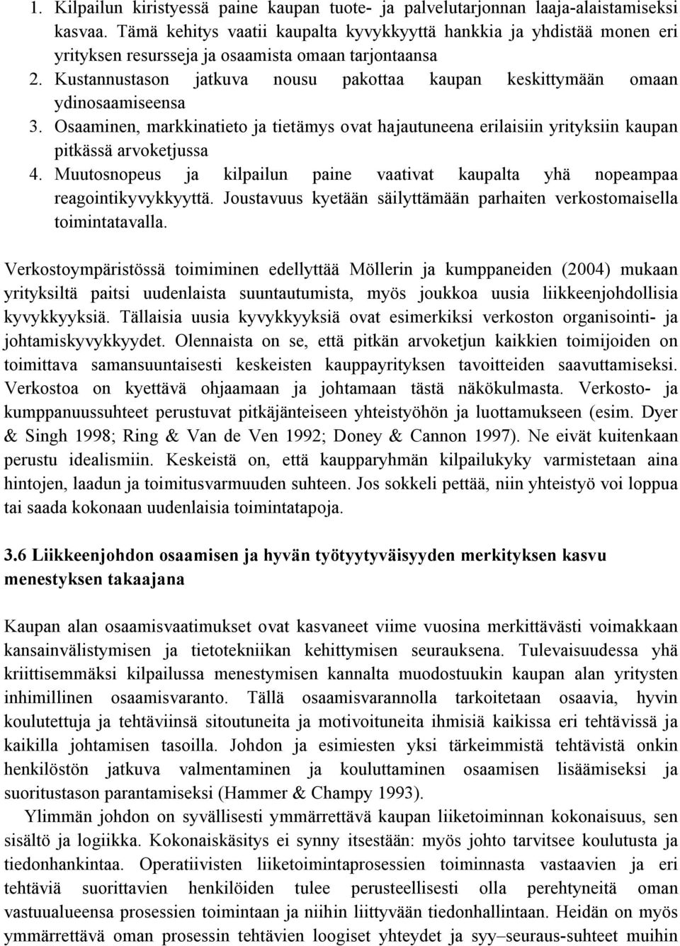 Kustannustason jatkuva nousu pakottaa kaupan keskittymään omaan ydinosaamiseensa 3. Osaaminen, markkinatieto ja tietämys ovat hajautuneena erilaisiin yrityksiin kaupan pitkässä arvoketjussa 4.