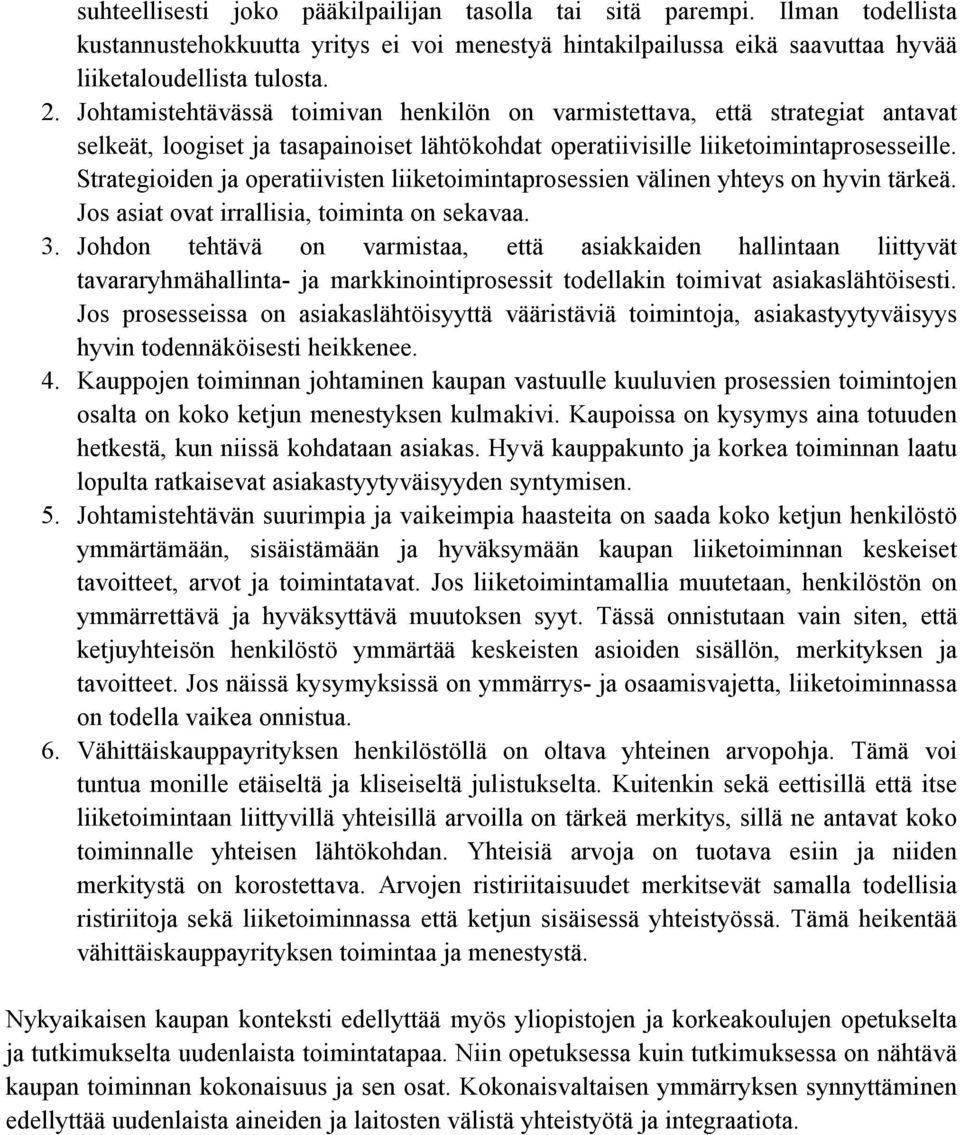 Strategioiden ja operatiivisten liiketoimintaprosessien välinen yhteys on hyvin tärkeä. Jos asiat ovat irrallisia, toiminta on sekavaa. 3.