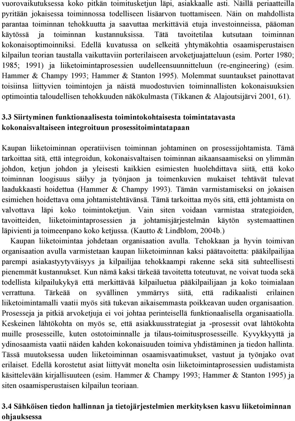 Tätä tavoitetilaa kutsutaan toiminnan kokonaisoptimoinniksi.