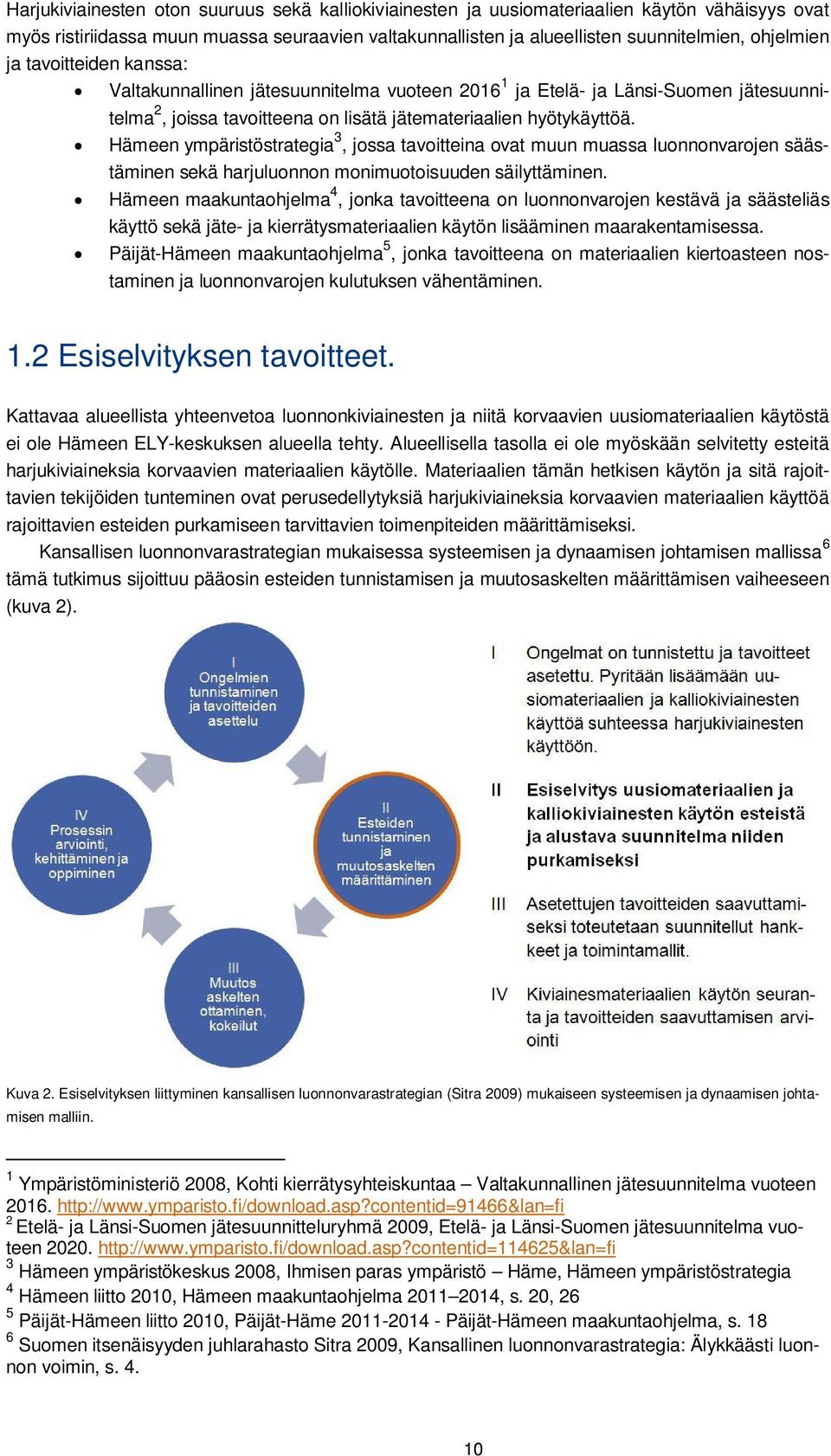 Hämeen ympäristöstrategia 3, jossa tavoitteina ovat muun muassa luonnonvarojen säästäminen sekä harjuluonnon monimuotoisuuden säilyttäminen.
