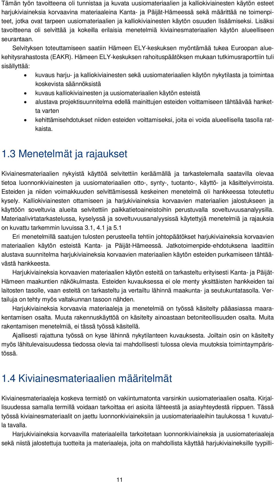 Lisäksi tavoitteena oli selvittää ja kokeilla erilaisia menetelmiä kiviainesmateriaalien käytön alueelliseen seurantaan.