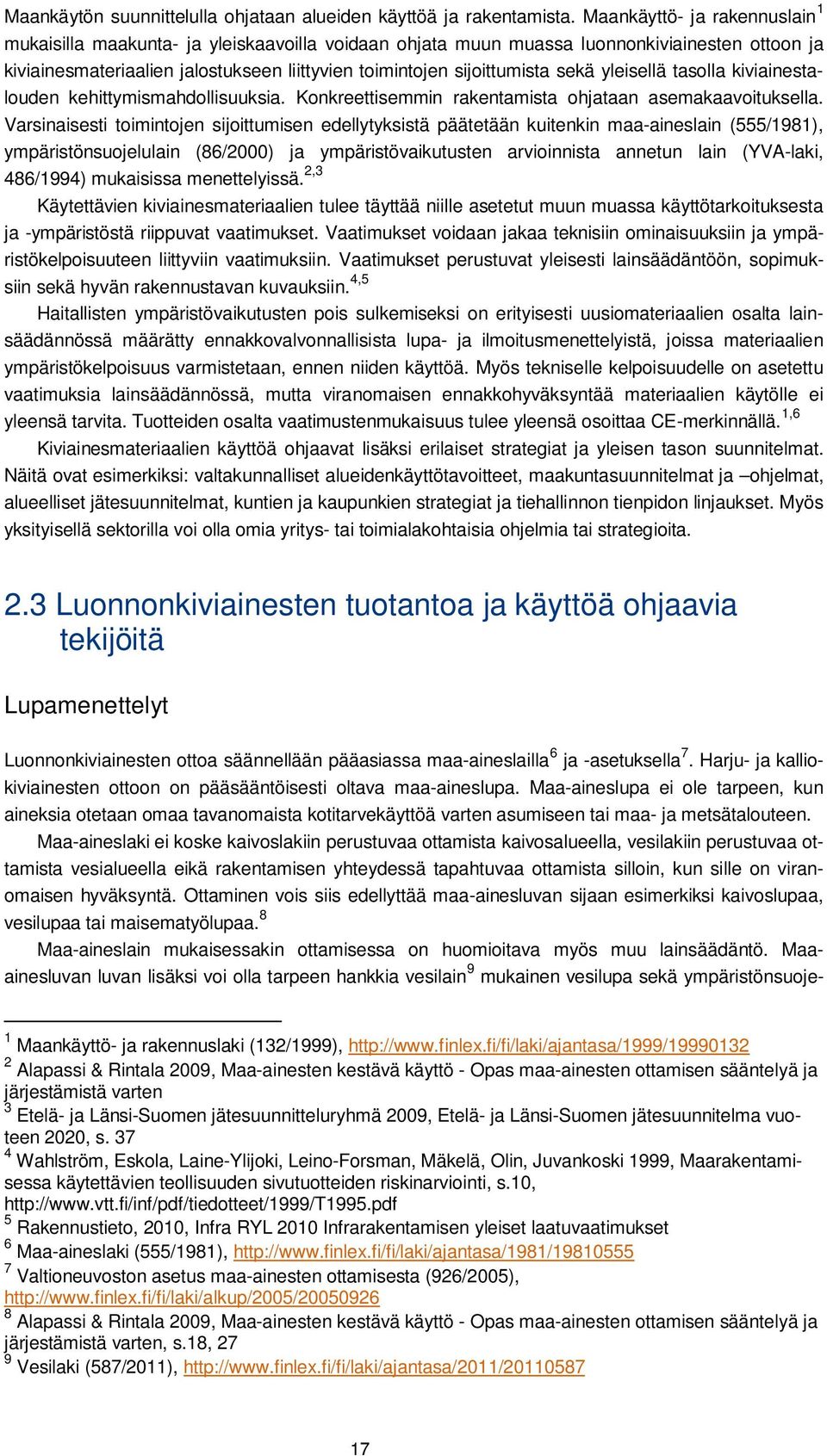 sekä yleisellä tasolla kiviainestalouden kehittymismahdollisuuksia. Konkreettisemmin rakentamista ohjataan asemakaavoituksella.