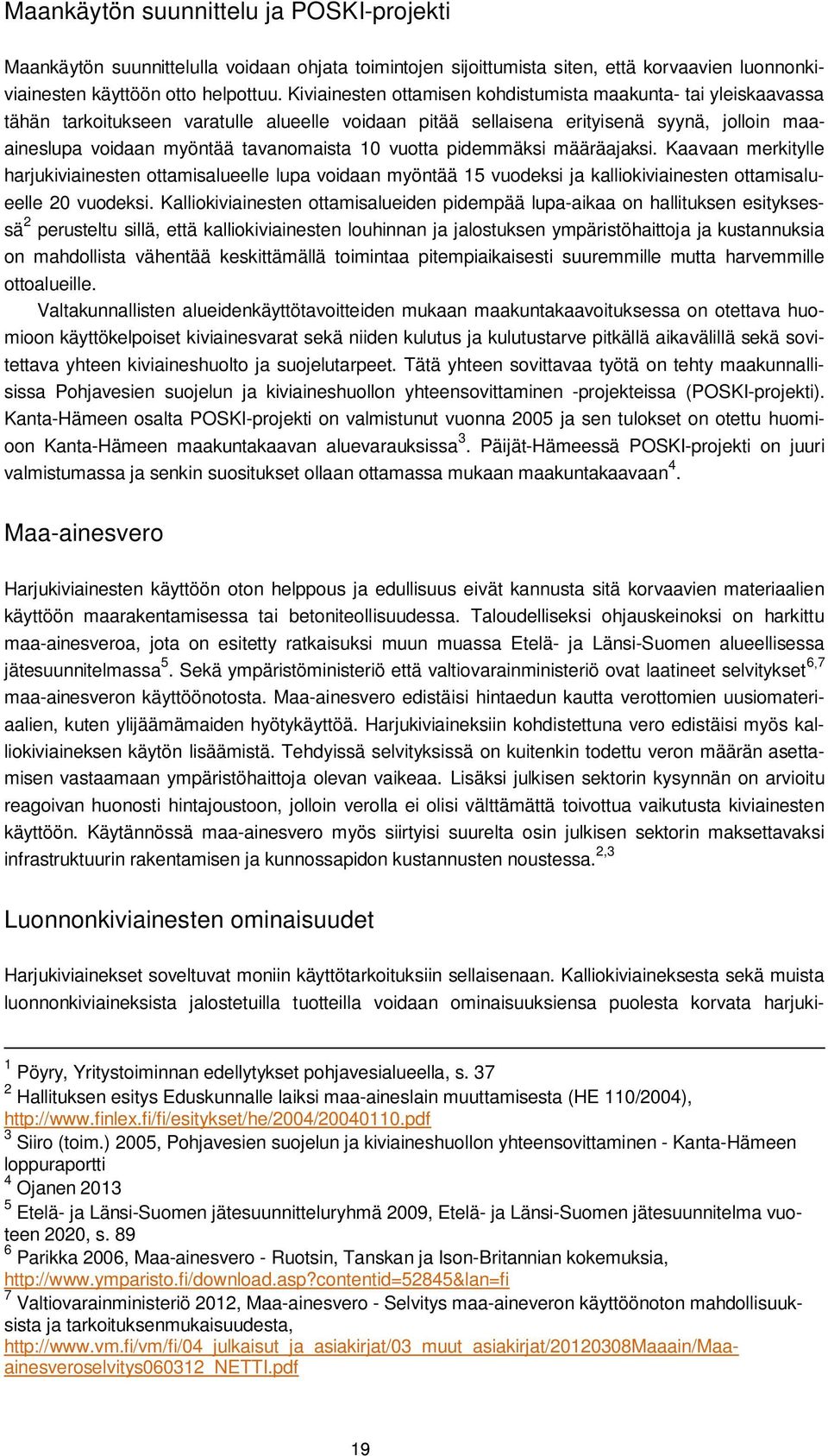 vuotta pidemmäksi määräajaksi. Kaavaan merkitylle harjukiviainesten ottamisalueelle lupa voidaan myöntää 15 vuodeksi ja kalliokiviainesten ottamisalueelle 20 vuodeksi.