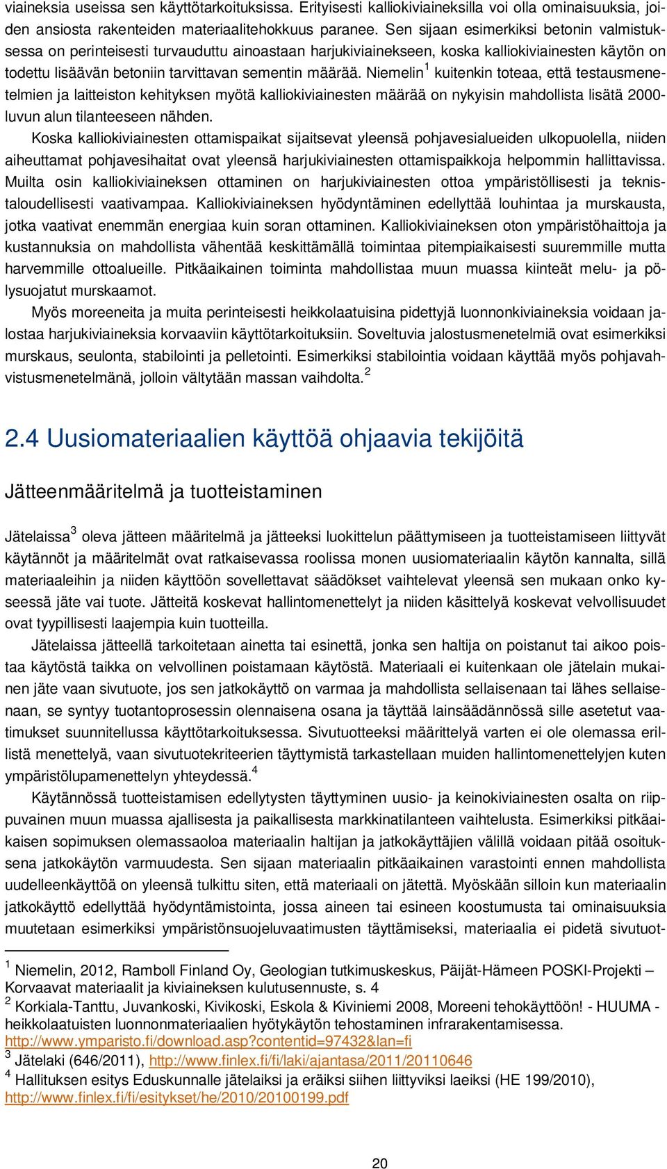 Niemelin 1 kuitenkin toteaa, että testausmenetelmien ja laitteiston kehityksen myötä kalliokiviainesten määrää on nykyisin mahdollista lisätä 2000- luvun alun tilanteeseen nähden.