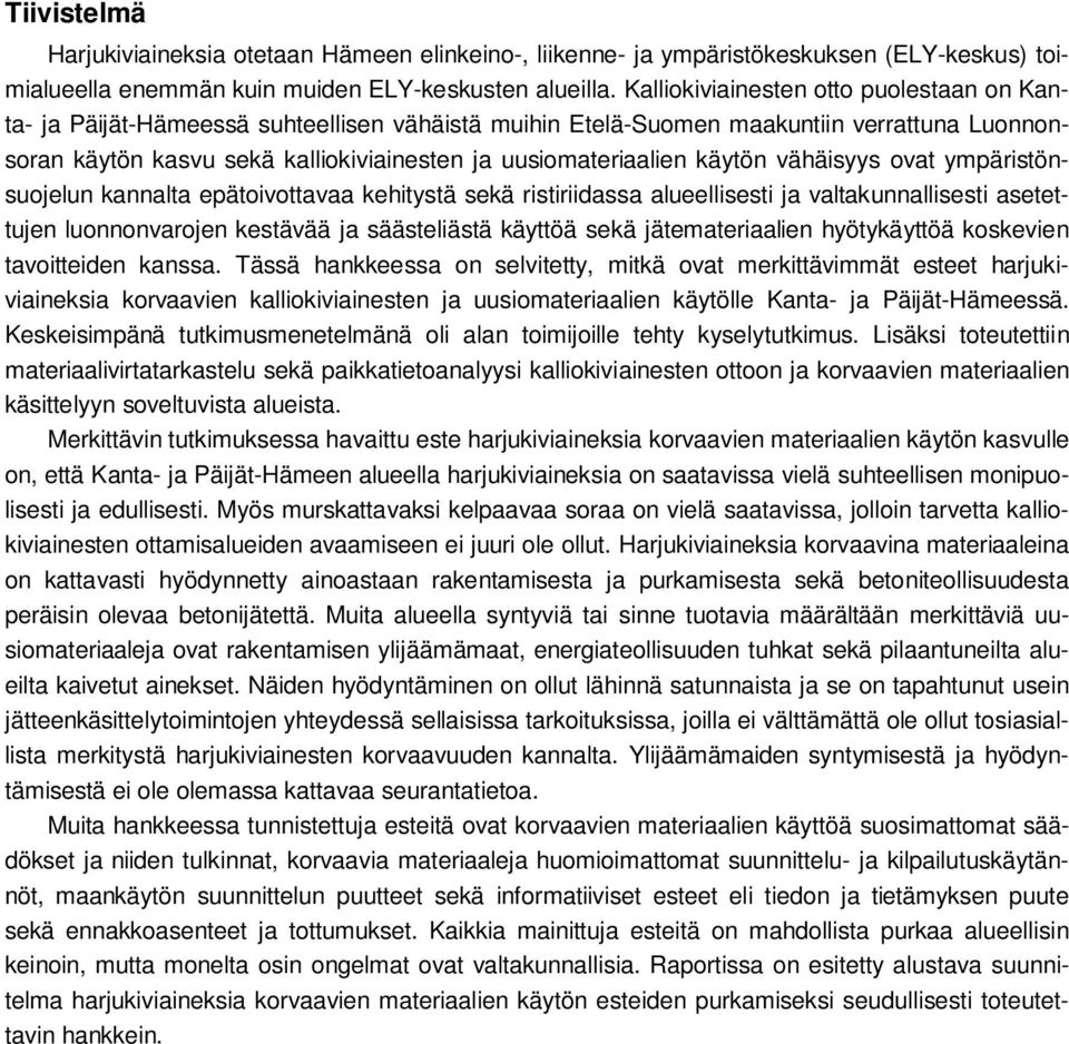 käytön vähäisyys ovat ympäristönsuojelun kannalta epätoivottavaa kehitystä sekä ristiriidassa alueellisesti ja valtakunnallisesti asetettujen luonnonvarojen kestävää ja säästeliästä käyttöä sekä