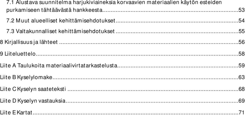 ..55 8 Kirjallisuus ja lähteet...56 9 Liiteluettelo...58 Liite A Taulukoita materiaalivirtatarkastelusta.