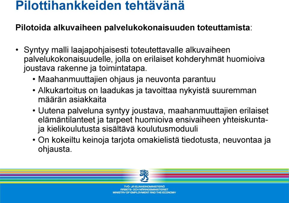 Maahanmuuttajien ohjaus ja neuvonta parantuu Alkukartoitus on laadukas ja tavoittaa nykyistä suuremman määrän asiakkaita Uutena palveluna syntyy