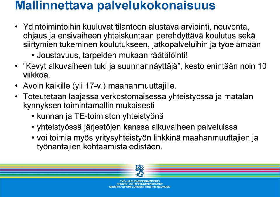 Kevyt alkuvaiheen tuki ja suunnannäyttäjä, kesto enintään noin 10 viikkoa. Avoin kaikille (yli 17-v.) maahanmuuttajille.