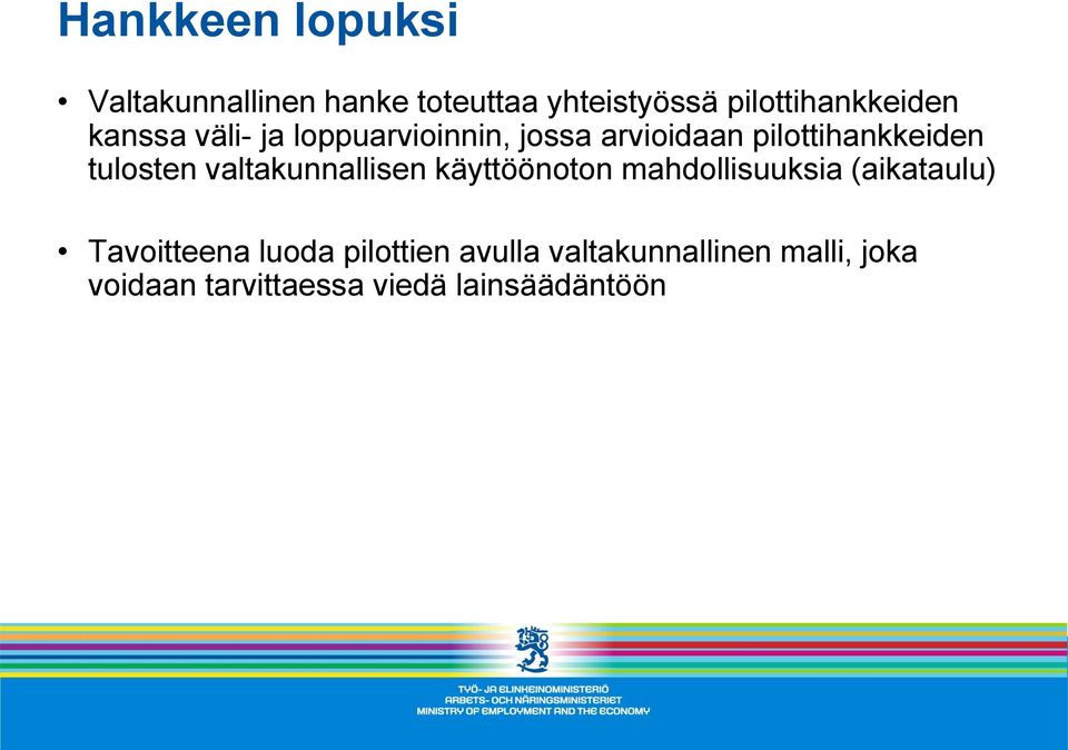 valtakunnallisen käyttöönoton mahdollisuuksia (aikataulu) Tavoitteena luoda