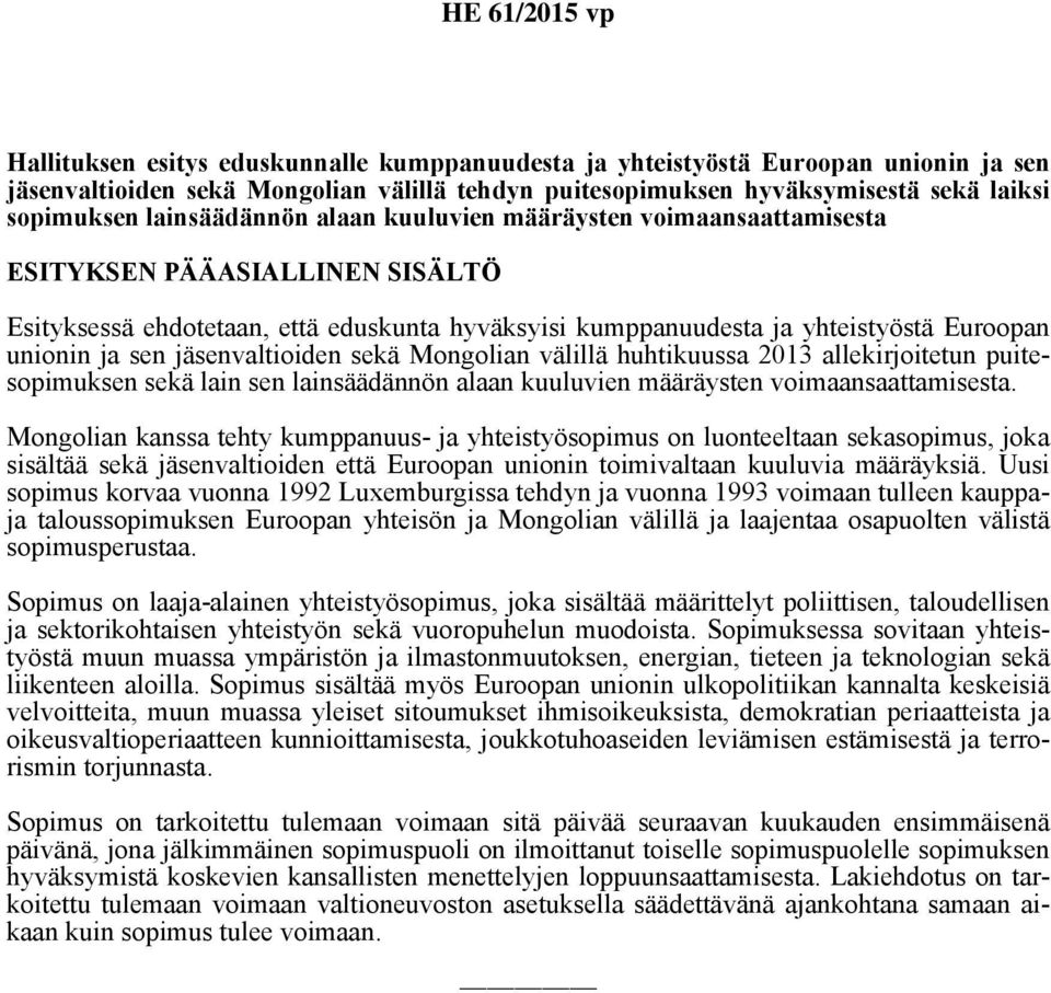 jäsenvaltioiden sekä Mongolian välillä huhtikuussa 2013 allekirjoitetun puitesopimuksen sekä lain sen lainsäädännön alaan kuuluvien määräysten voimaansaattamisesta.