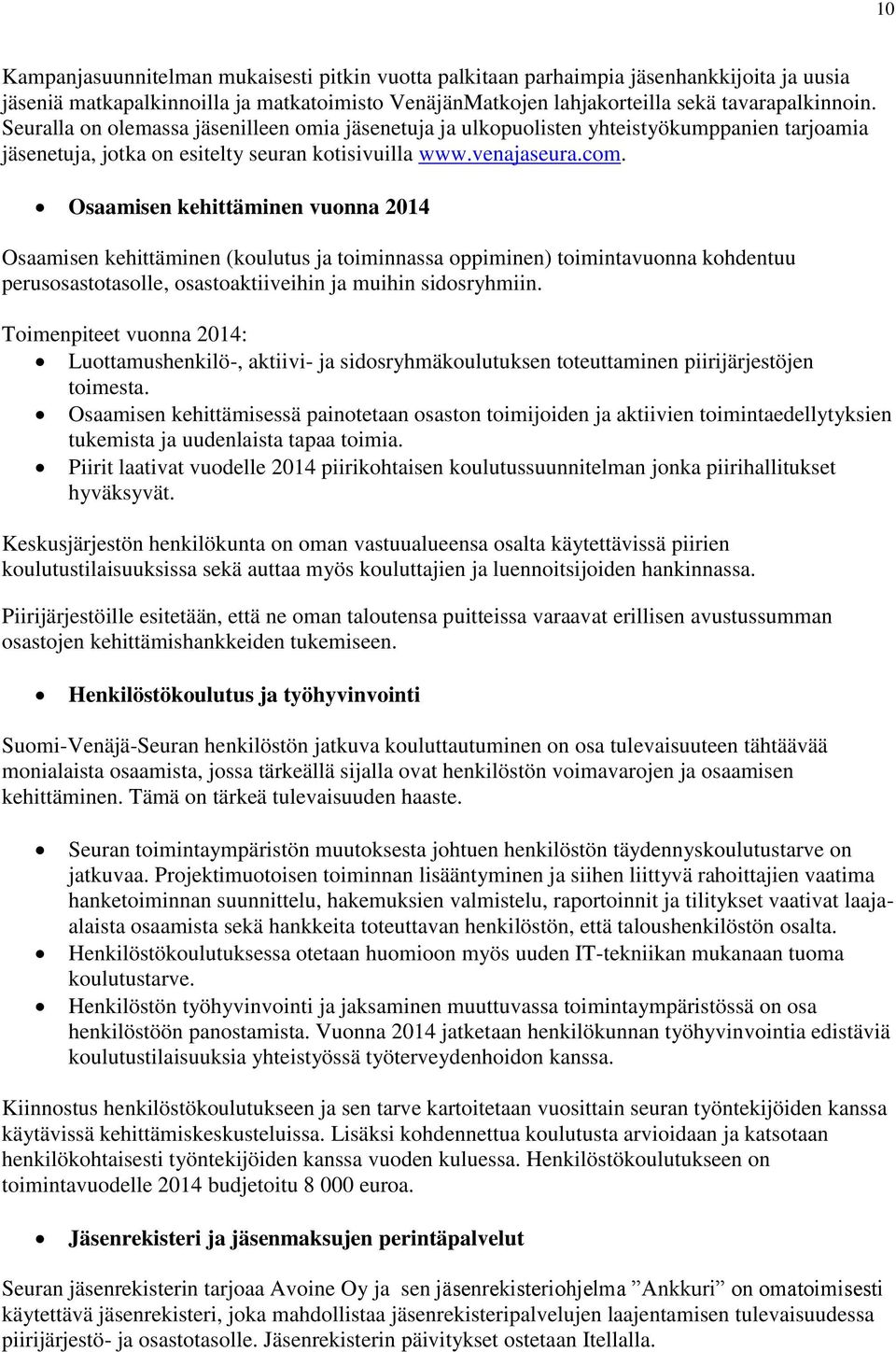 Osaamisen kehittäminen vuonna 2014 Osaamisen kehittäminen (koulutus ja toiminnassa oppiminen) toimintavuonna kohdentuu perusosastotasolle, osastoaktiiveihin ja muihin sidosryhmiin.