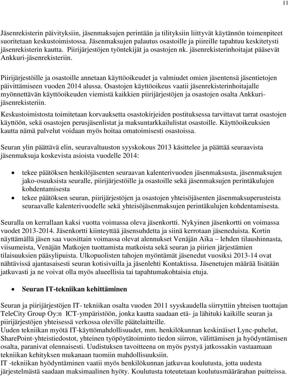 Piirijärjestöille ja osastoille annetaan käyttöoikeudet ja valmiudet omien jäsentensä jäsentietojen päivittämiseen vuoden 2014 alussa.