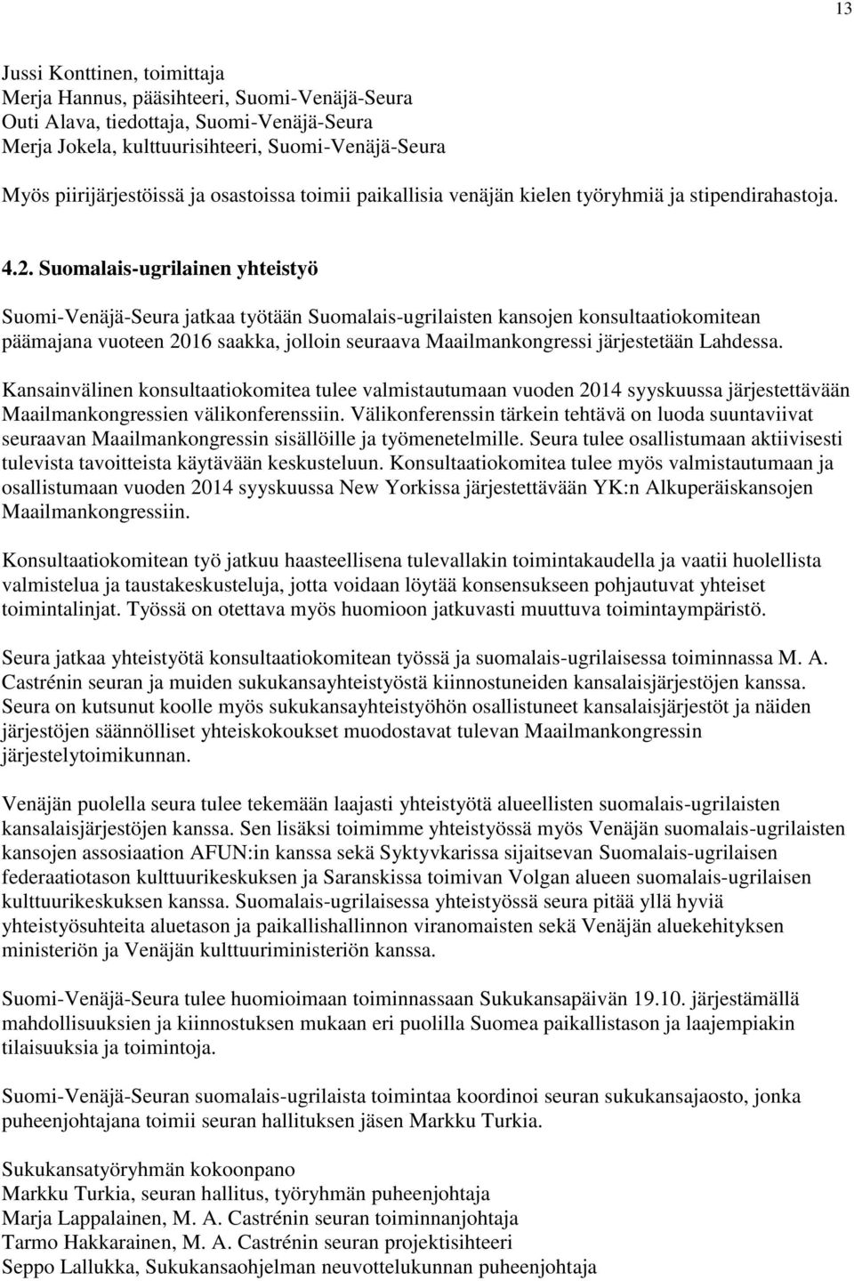 Suomalais-ugrilainen yhteistyö Suomi-Venäjä-Seura jatkaa työtään Suomalais-ugrilaisten kansojen konsultaatiokomitean päämajana vuoteen 2016 saakka, jolloin seuraava Maailmankongressi järjestetään