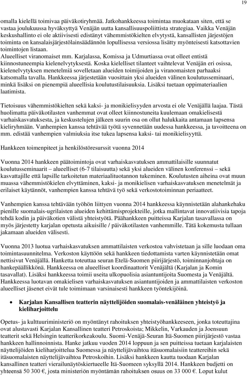 myönteisesti katsottavien toimintojen listaan. Alueelliset viranomaiset mm. Karjalassa, Komissa ja Udmurtiassa ovat olleet entistä kiinnostuneempia kielenelvytyksestä.