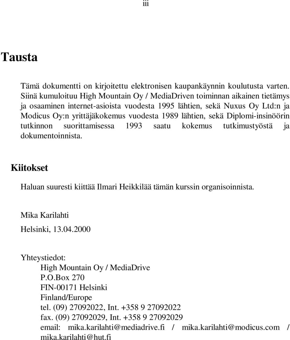 1989 lähtien, sekä Diplomi-insinöörin tutkinnon suorittamisessa 1993 saatu kokemus tutkimustyöstä ja dokumentoinnista.