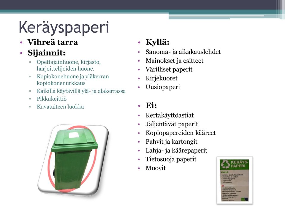 Kuvataiteen luokka Kyllä: Sanoma- ja aikakauslehdet Mainokset ja esitteet Värilliset paperit Kirjekuoret