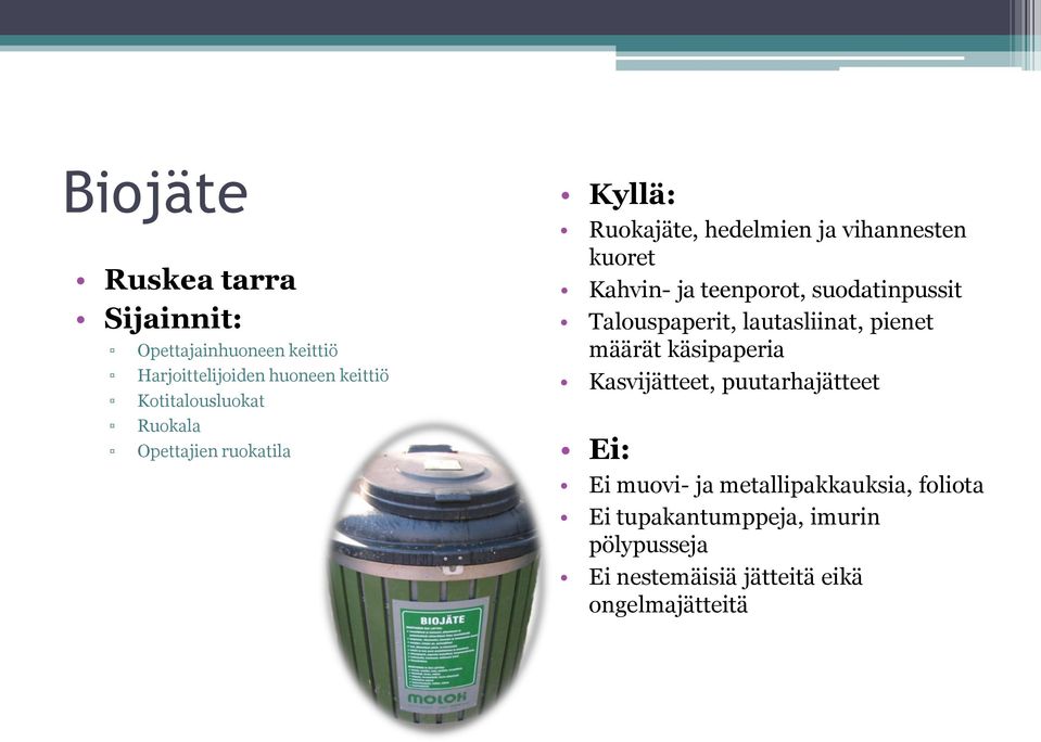 suodatinpussit Talouspaperit, lautasliinat, pienet määrät käsipaperia Kasvijätteet, puutarhajätteet Ei: Ei