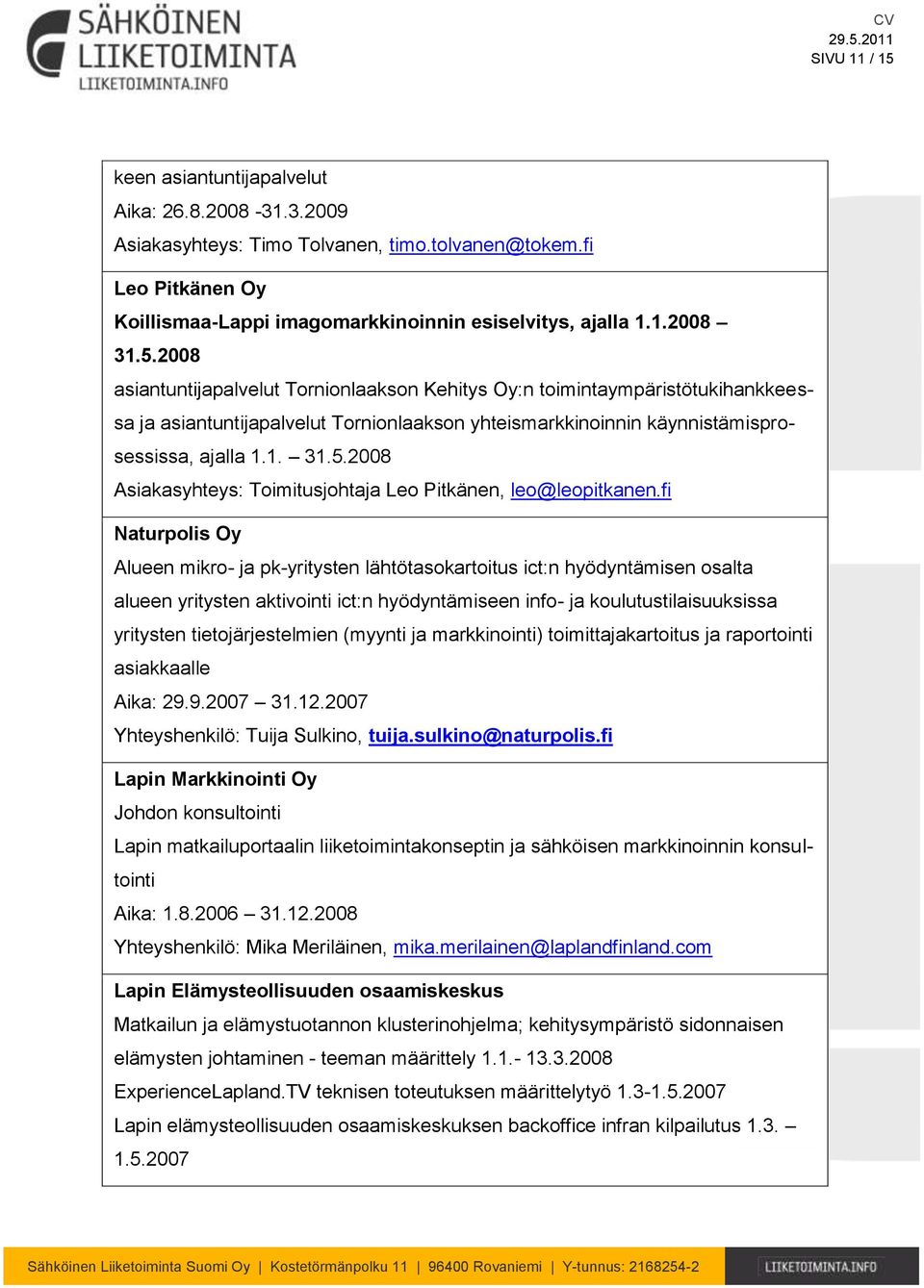 fi Naturpolis Oy Alueen mikro- ja pk-yritysten lähtötasokartoitus ict:n hyödyntämisen osalta alueen yritysten aktivointi ict:n hyödyntämiseen info- ja koulutustilaisuuksissa yritysten