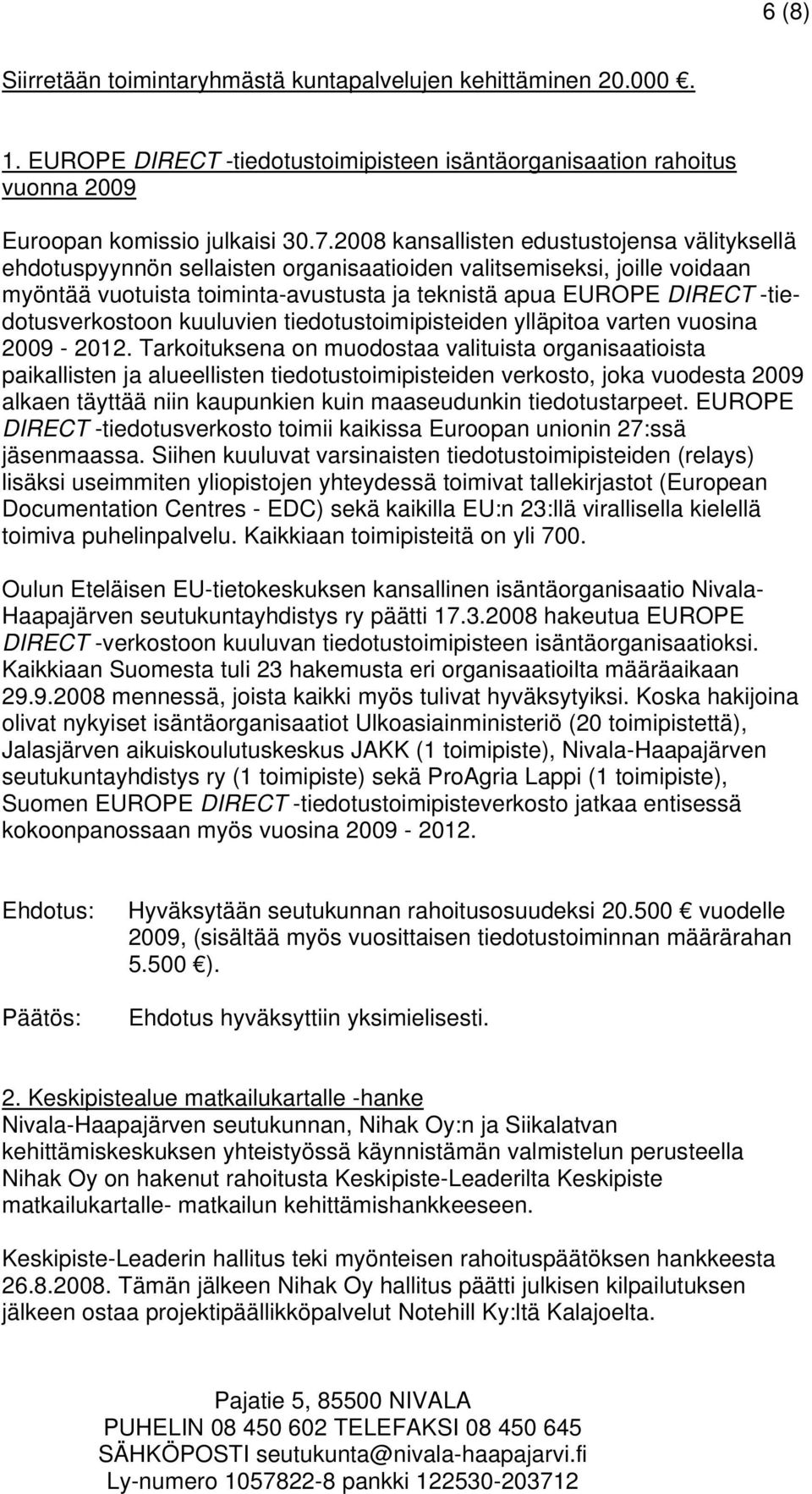 -tiedotusverkostoon kuuluvien tiedotustoimipisteiden ylläpitoa varten vuosina 2009-2012.